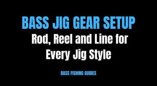 Bass Jig Gear Setup: Rod, Reel, and Line for Every Jig Style