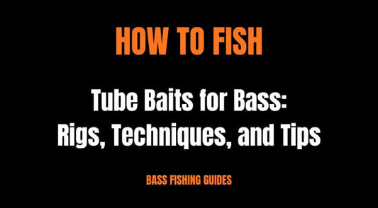 How to Fish Tube Baits for Bass: Rigs, Techniques, and Tips
